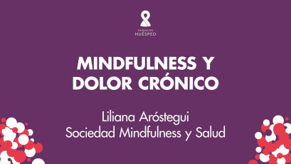 Mindfulness y dolor crónico x Liliana Aróstegui #SimposioHuésped.